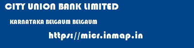 CITY UNION BANK LIMITED  KARNATAKA BELGAUM BELGAUM   micr code